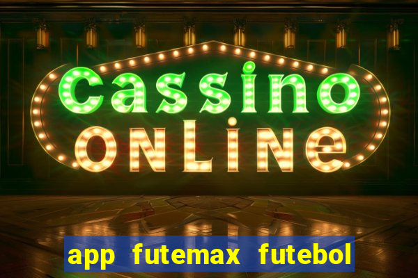 app futemax futebol ao vivo